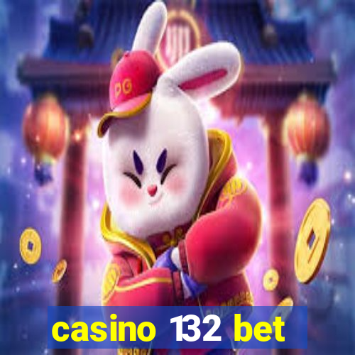 casino 132 bet